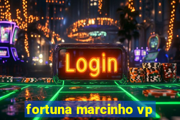 fortuna marcinho vp